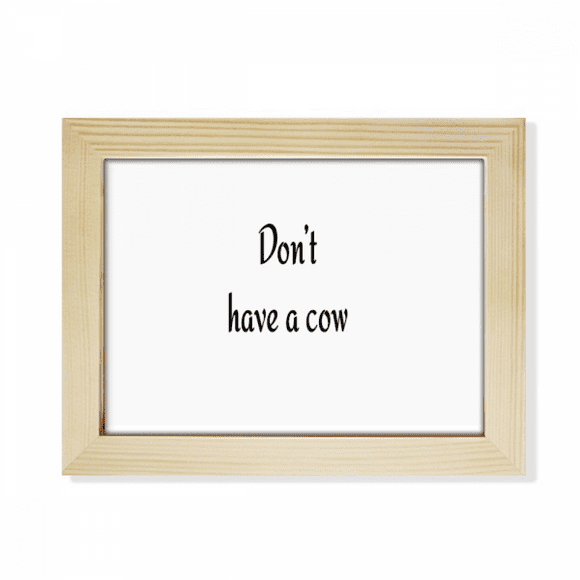 Not Have A Cow Art Deco Fashion Desktop Photo Frame Picture Art Decoration Painting 6x8 inch