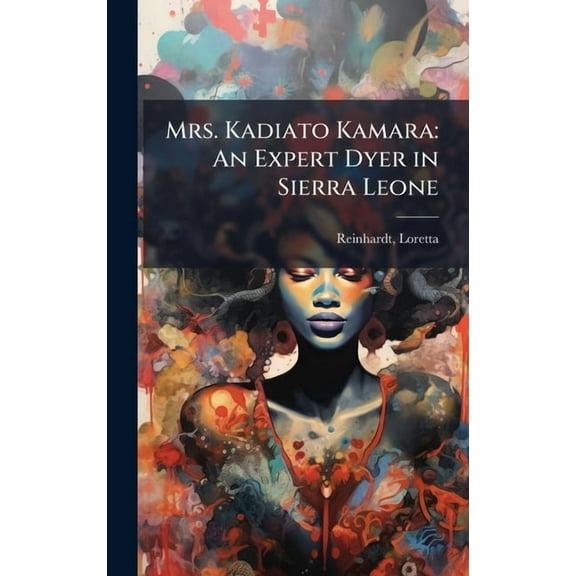 Mrs. Kadiato Kamara: An Expert Dyer in Sierra Leone, (Hardcover)