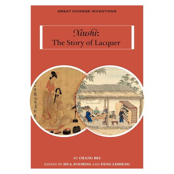 Great Chinese Inventions Xiushi: The Story of Lacquer, (Paperback)