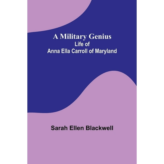 A Military Genius; Life of Anna Ella Carroll of Maryland, (Paperback)