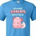 thumbnail image 4 of Inktastic Always Axolotl Questions Cute Curious Axolotl T-Shirt, 4 of 5