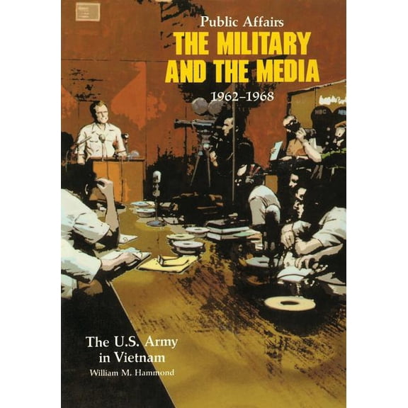 United States Army in Vietnam: Public Affairs : The Military and the Media, 1962-1968 (Paperback)