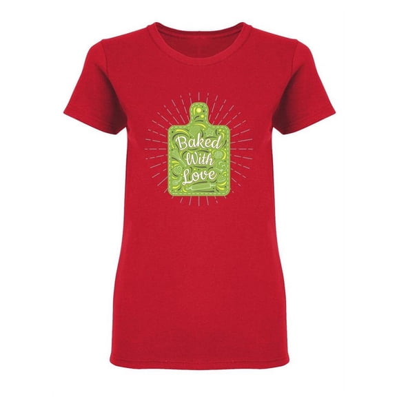 Baked With Love Food Phrase Shaped T-Shirt Women -Image by Shutterstock, Female XX-Large