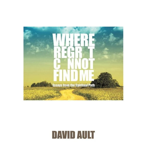 Where Regret Cannot Find Me (Hardcover) by David Ault