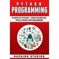 Python Programming: Fluent In Python - Code Examples, Tips & Trick for Beginners, (Paperback)