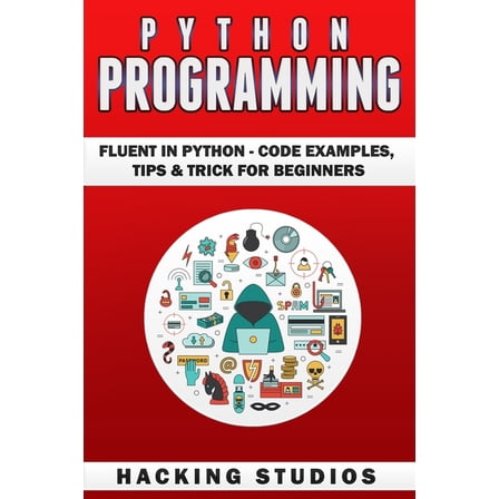 Python Programming: Fluent In Python - Code Examples, Tips & Trick for Beginners, (Paperback)