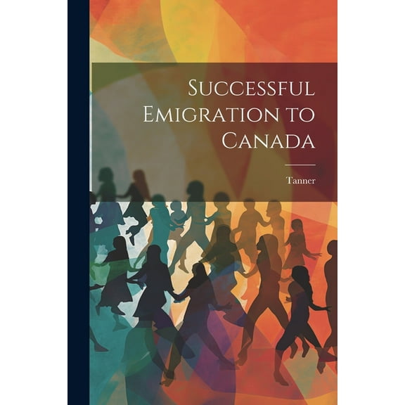 Successful Emigration to Canada (Paperback)