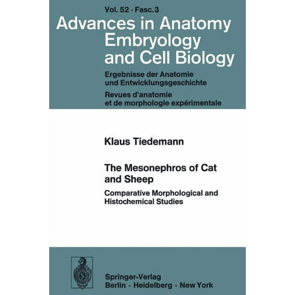 Advances in Anatomy, Embryology and Cell The Mesonephros of Cat and Sheep: Comparative Morphological and Histochemical Studies, Book 52, (Paperback)