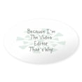 thumbnail image 1 of CafePress - Because Video Editor Oval Sticker - Sticker (Oval), 1 of 1
