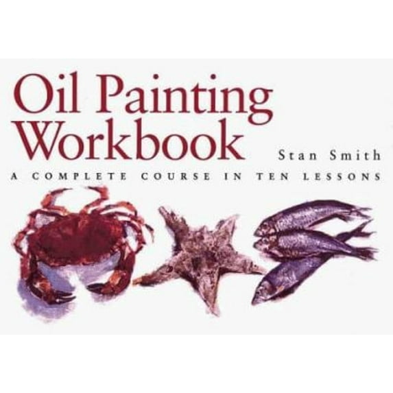 Pre-Owned Oil Painting Workbook: A Complete Course in Ten Lessons (Hardcover) 0715309366 9780715309360