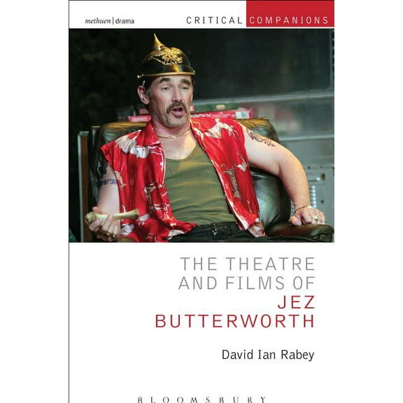 Critical Companions The Theatre and Films of Jez Butterworth, (Hardcover)