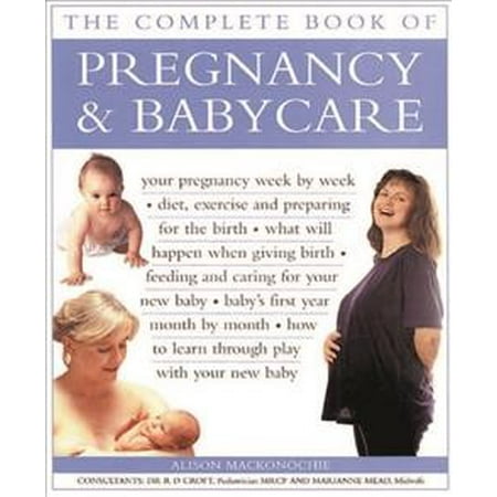 The Complete Book of Pregnancy & Babycare : Your Pregnancy Week by Week; Diet, Exercise and Preparing for the Birth; What Will Happen When Giving Nirth; Feeding and Caring for Your New Baby; Baby's First Year Month NY Month; How to Learn Through Play with Your New (Best Exercise After Giving Birth)