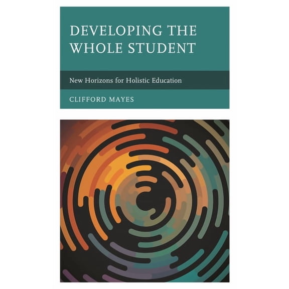 Developing the Whole Student: New Horizons for Holistic Education, (Paperback)