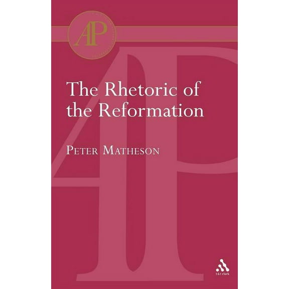 T & T Clark Academic Paperbacks Rhetoric of the Reformation, (Paperback)