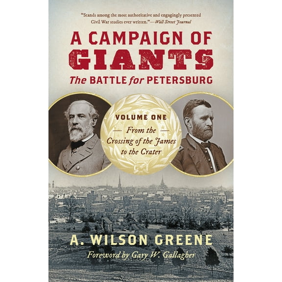 Civil War America A Campaign of Giants: The Battle for Petersburg, Volume One: From the Crossing of the James to the Crater, (Paperback)