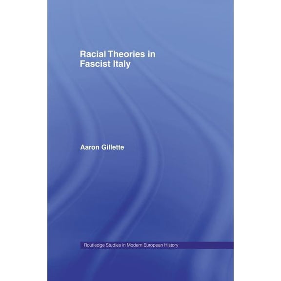 Routledge Studies in Modern European His Racial Theories in Fascist Italy, (Paperback)