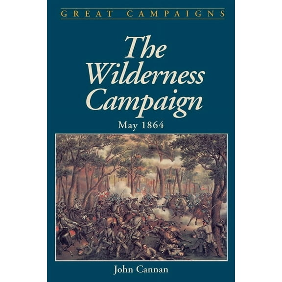 Great Campaigns Wilderness Campaign: May 1864, (Paperback)