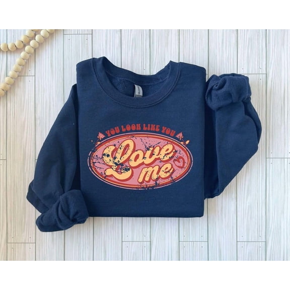 You Look Like You Love Me Shirt, Love Sweatshirt, Valentine Her, Cute Valentine Sweatshirts, Valentine Day Sweater Tshirt All Size S-5XL