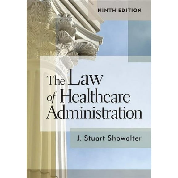 The Law of Healthcare Administration, Ninth Edition (Hardcover)