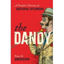 The Dandy: A People's History of Sartorial Splendour, (Hardcover)