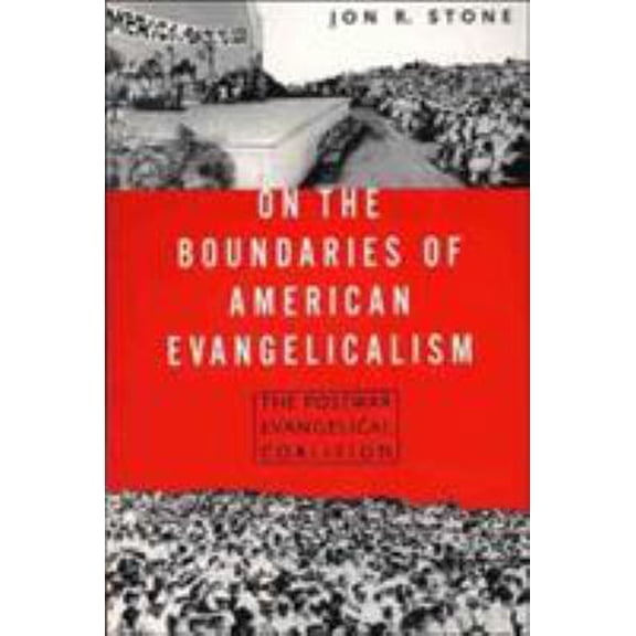 Pre-Owned On the Boundaries of American Evangelism: The Postwar Evangelical Coalition (Paperback) 0312224621 9780312224622