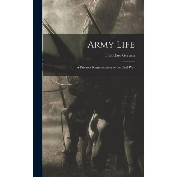 Army Life: a Private's Reminiscences of the Civil War, (Hardcover)