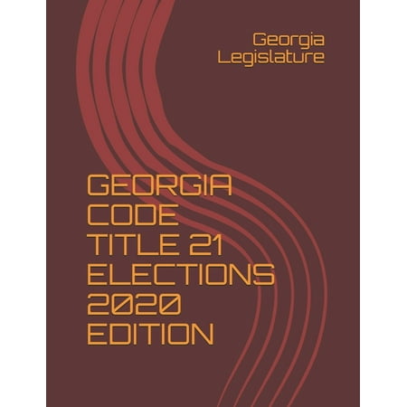 Georgia Code Title 21 Elections 2020 Edition (Paperback)