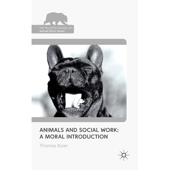 Palgrave MacMillan Animal Ethics Animals and Social Work: A Moral Introduction, (Hardcover)