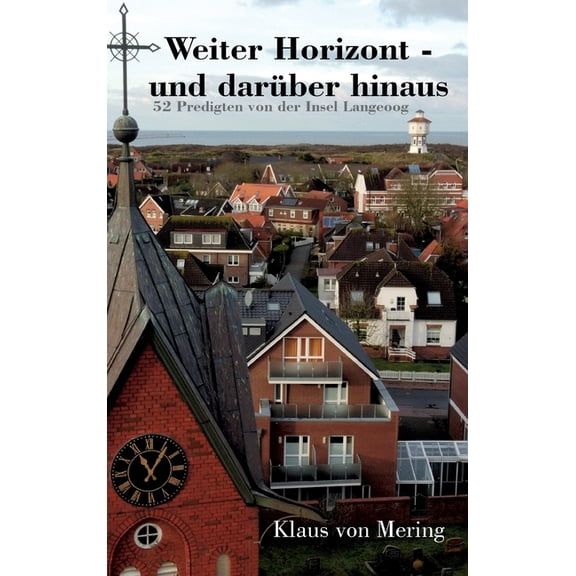 Weiter Horizont - und darÃ¼ber hinaus: 52 Predigten von der Insel Langeoog, (Hardcover)