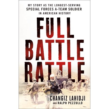 Full Battle Rattle : My Story as the Longest-Serving Special Forces A-Team Soldier in American (Best Special Forces Team)