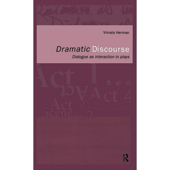 Dramatic Discourse: Dialogue as Interaction in Plays, (Hardcover)
