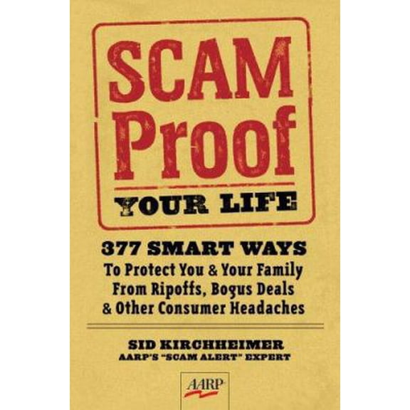 Pre-Owned Scam Proof Your Life: 377 Smart Ways to Protect You & Your Family from Ripoffs, Bogus Deals & Other Consumer Headaches (Paperback) 1402745052 9781402745058