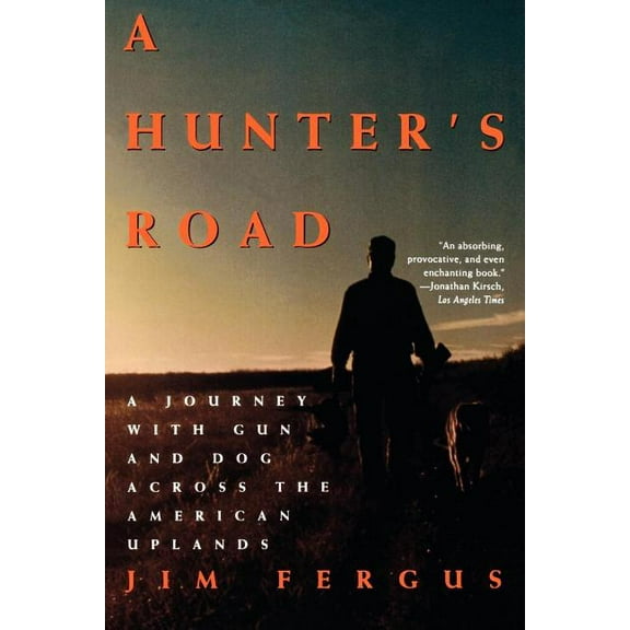 A Hunter's Road: A Journey with Gun and Dog Across the American Uplands, (Paperback)