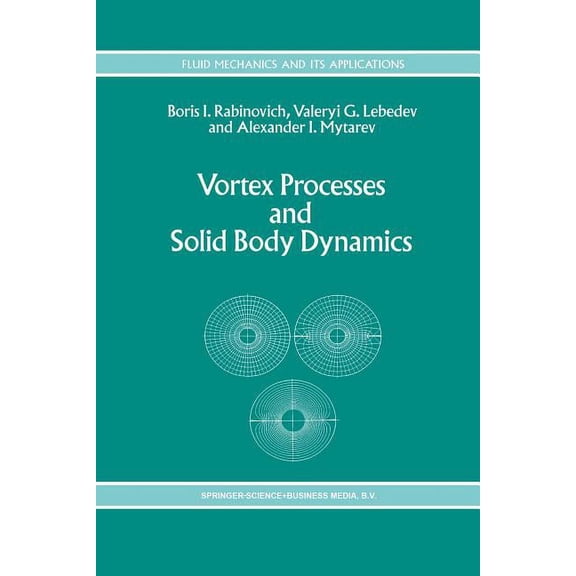 Fluid Mechanics and Its Applications Vortex Processes and Solid Body Dynamics: The Dynamic Problems of Spacecrafts and Magnetic Levitation Systems, Book 25, (Paperback)