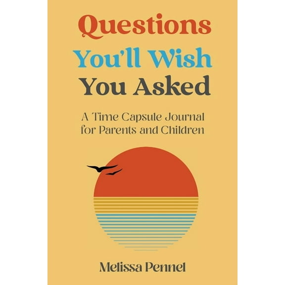 Questions You'll Wish You Asked Questions You'll Wish You Asked: A Time Capsule Journal for Parents and Children, (Paperback)