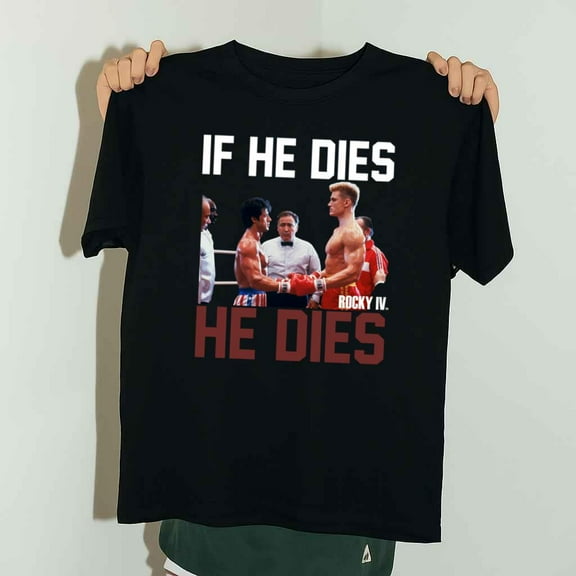 If He Dies He Dies Funny Rocky Ivan Drago Movie Unisex T-Shirt up to 5XL