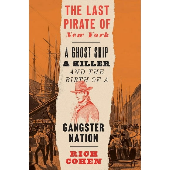 The Last Pirate of New York : A Ghost Ship, a Killer, and the Birth of a Gangster Nation (Paperback)