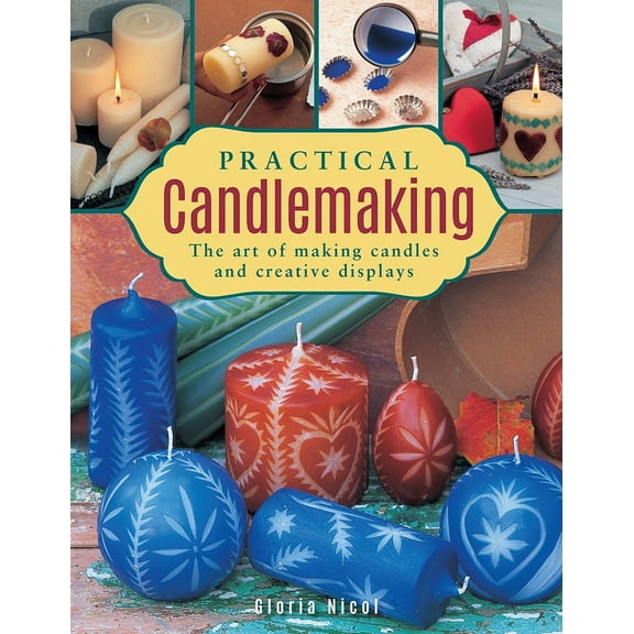 Practical Candlemaking : The Art Of Making Candles And Creative Displays (Hardcover)
