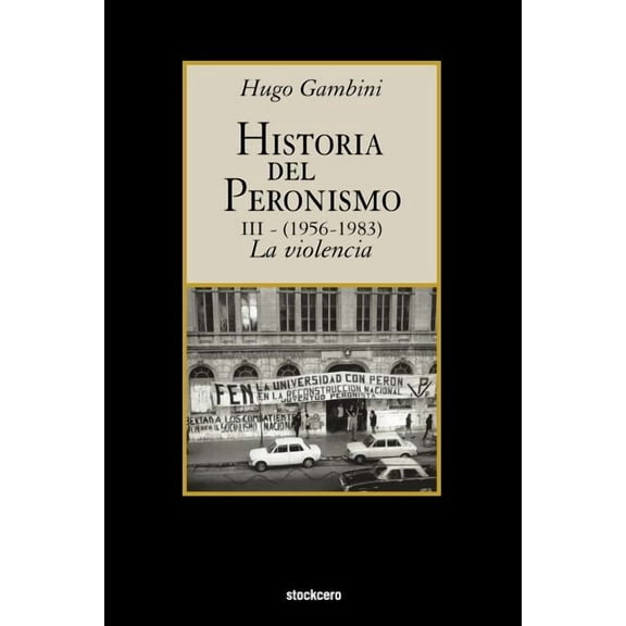 Historia Del Peronismo III (1956-1983)-la Violencia