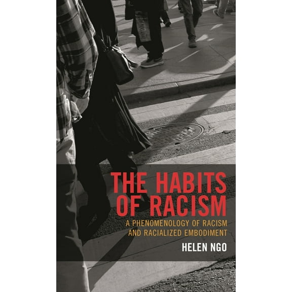 Philosophy of Race The Habits of Racism: A Phenomenology of Racism and Racialized Embodiment, (Paperback)