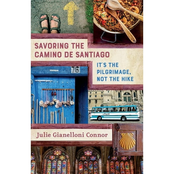 Savoring the Camino de Santiago: It's the Pilgrimage, Not the Hike, (Paperback)
