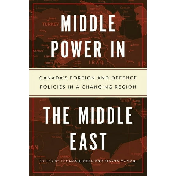 Middle Power in the Middle East: Canada's Foreign and Defence Policies in a Changing Region, (Paperback)