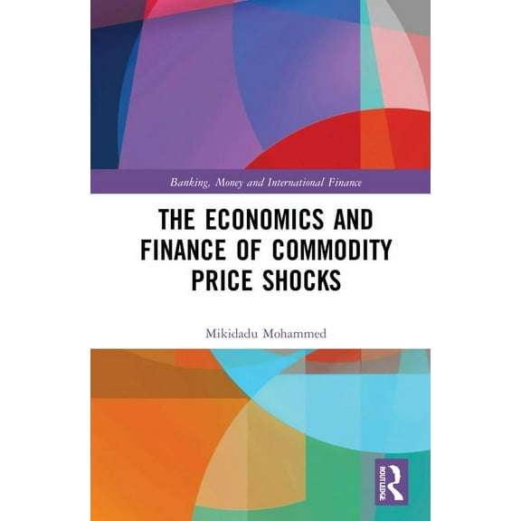 Banking, Money and International Finance The Economics and Finance of Commodity Price Shocks, (Hardcover)