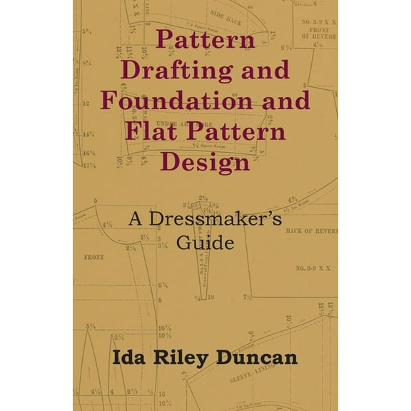 Pattern Drafting and Foundation and Flat Pattern Design - A Dressmaker's Guide, (Paperback)