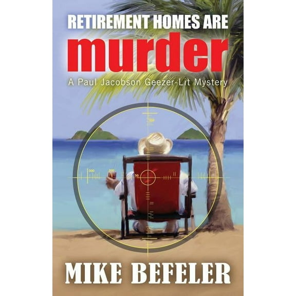 Paul Jacobson Geezer-Lit Mystery Retirement Homes are Murder, Book 1, (Paperback)