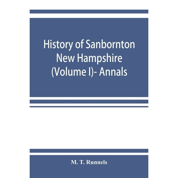 History of Sanbornton, New Hampshire (Volume I)- Annals, (Paperback)