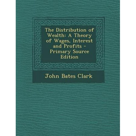 The Distribution Of Wealth A Theory Of Wages Interest