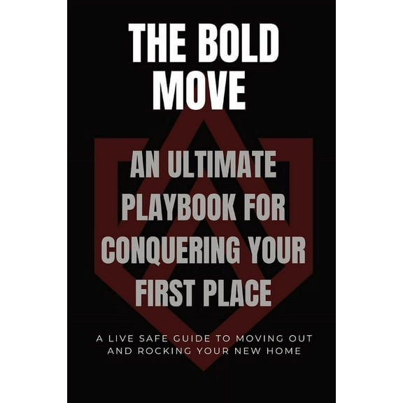 The Bold Move: An Ultimate Playbook for Conquering Your First Place, (Paperback)