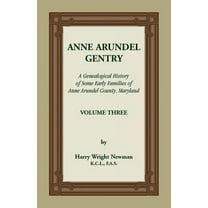 Anne Arundel Gentry, A Genealogical History of Some Early Families of Anne Arundel County, Maryland, Volume 3 (Paperback)