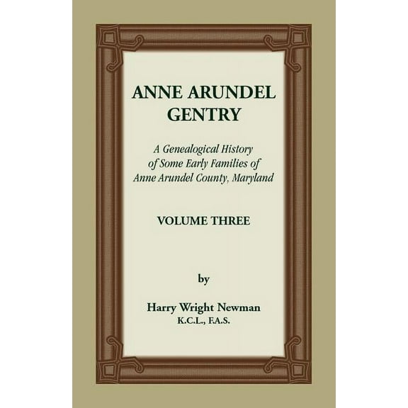 Anne Arundel Gentry, A Genealogical History of Some Early Families of Anne Arundel County, Maryland, Volume 3 (Paperback)
